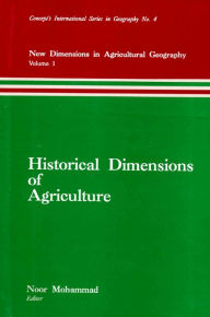 Title: Historical Dimensions of Agriculture (New Dimensions in Agricultural Geography) (Concept's International Series in Geography No.4), Author: Noor Mohammad