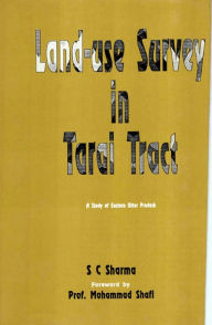 Title: Land-Use Survey in Tarai Tract A Study of Eastern Uttar Pradesh, Author: S. C. Sharma