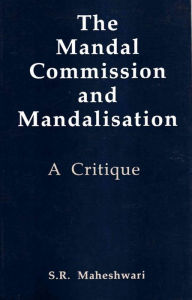 Title: The Mandal Commission and Mandalisation: A Critique, Author: Shriram Maheshwari