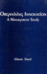 Title: Organising Innovation: A Management Study, Author: Ishwar Dayal