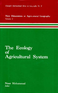 Title: The Ecology of Agricultural System (New Dimensions in Agricultural Geography) (Concept's International Series in Geography No.4), Author: Noor Mohammad