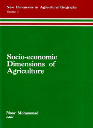 Title: Socio-Economic Dimensions of Agriculture (New Dimensions in Agricultural Geography) (Concept's International Series in Geography No.4), Author: Noor Mohammad