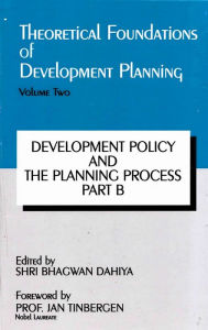 Title: Theoretical Foundations of Development Planning: Development Policy and the Planning Process Part-B, Author: Shri Bhagwan Dahiya