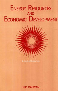 Title: Energy Resources And Economic Development A Study Of Rajasthan, Author: N. R. Kaswan