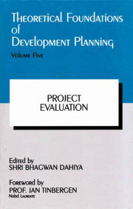 Title: Theoretical Foundations of Development Planning: Project Evaluation, Author: Bhagwan Dahiya