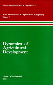 Title: Dynamics of Agricultural Development (New Dimensions in Agricultural Geography) (Concept's International Series in Geography No.4), Author: Noor Mohammad