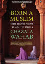 BORN A MUSLIM: Some Truths About Islam in India