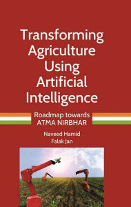 Title: Transforming Agriculture Using Artificial Intelligence (Roadmap towards ATMA NIRBHAR), Author: Naveed Hamid