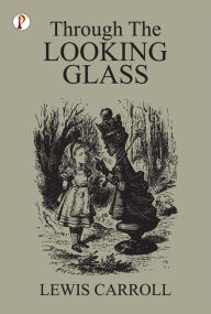 Title: Through The Looking-Glass, Author: Lewis Carroll