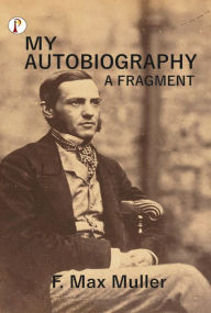 Title: My Autobiography A Fragment, Author: F. Max Müller