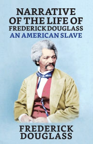 Title: Narrative of the Life of Frederick Douglass, An American Slave, Author: Frederick Douglass