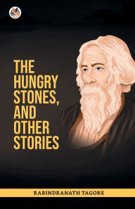 Title: The Hungry Stones, and Other Stories, Author: Rabindranath Tagore