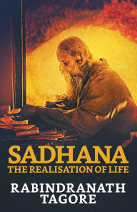 Title: Sadhana: The Realisation of Life, Author: Rabindranath Tagore