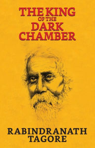 Title: The King of The Dark Chamber, Author: Rabindranath Tagore