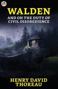 Title: Walden and On the Duty of Civil Disobedience, Author: Henry David Thoreau