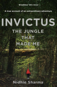 Title: Invictus: The Jungle That Made Me, Author: Nidhie Sharma