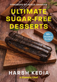 Title: Ultimate Sugar-free Desserts: 50+ Decadent Recipes, Author: Harsh Kedia