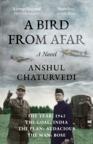 Title: A Bird from Afar: A Novel, Author: Anshul Chaturvedi