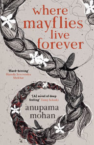 Title: Where Mayflies Live Forever, Author: Anupama Mohan