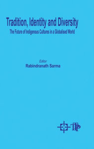 Title: Tradition, Identity And Diversity The Future Of Indigenous Cultures In A Globalised World, Author: Rabindranath Dr Sarma