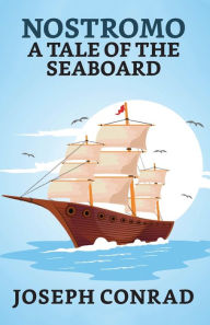 Title: Nostromo: A Tale of The Seaboard, Author: Joseph Conrad