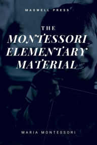 Title: The Montessori Elementary Material, Author: Maria Montessori