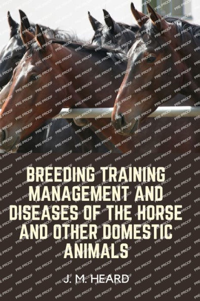 Breeding Training Management and Diseases of the Horse and other Domestic Animals