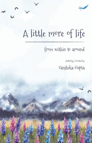 A Little More of Life: From within to around