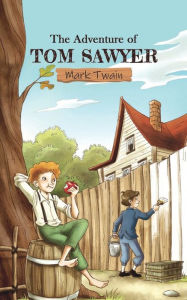 Title: The Adventures of Tom Sawyer: A story of a mischievous child and his escapade of treasure and ghosts by Mark Twain., Author: Mark Twain