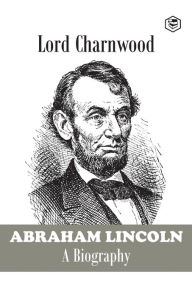 Title: Abraham Lincoln, Author: Lord Charnwood