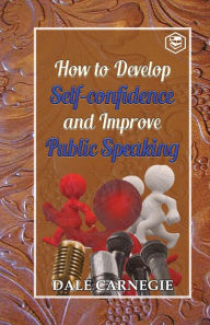 Title: How to develop self-confidence and Improve public Speaking, Author: Dale Carnegie