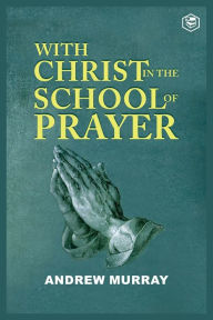 Title: With Christ in the School of Prayer, Author: Andrew Murray