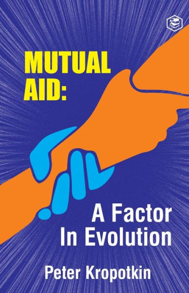 The Mutual Aid A Factor in Evolution