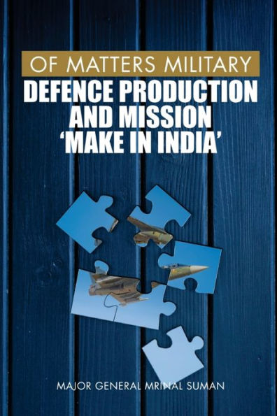Of Matters Military: Defence Production and Mission "Make India"