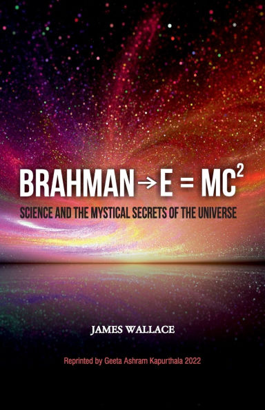 Brahman→E = MCï¿½ (Science and the Mystical Secrets of the Universe)