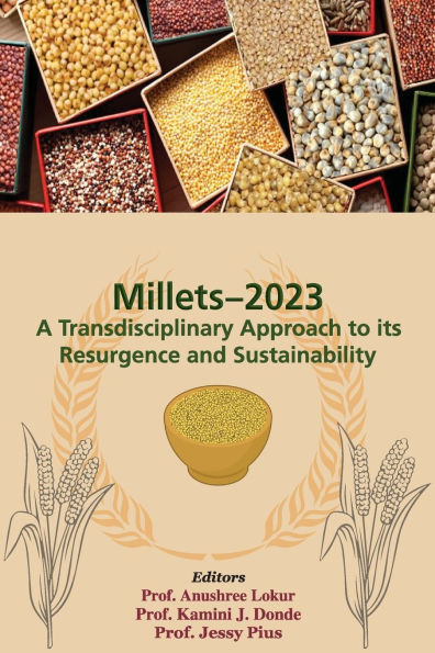 Millets-2023: A Transdisciplinary Approach to its Resurgence and Sustainability