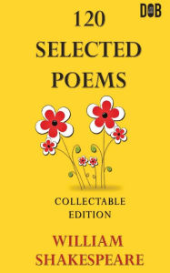 Title: 120 Selected Poems William Shakespeare, Author: William Shakespeare