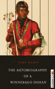 Title: Autobiography of a Winnebago Indian, Author: Paul Radin