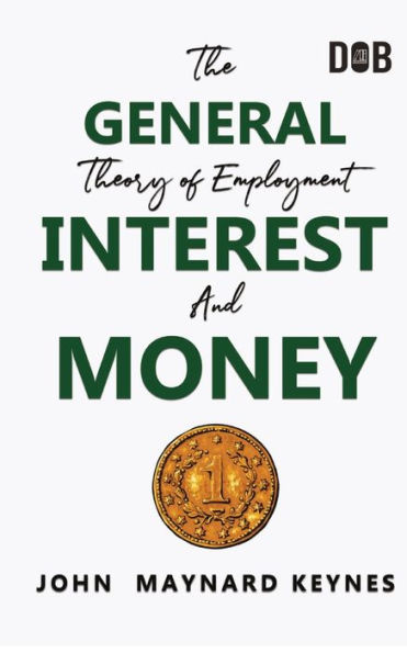 The General Theory of Employment, Interest and Money: The Keynesian Revolution