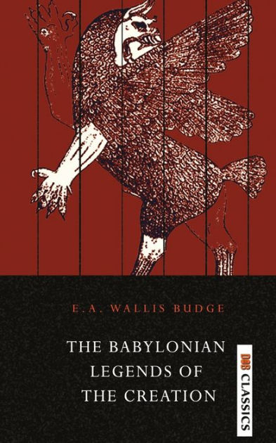 The Babylonian Legends of the Creation by E a Budge Wallis, Paperback ...