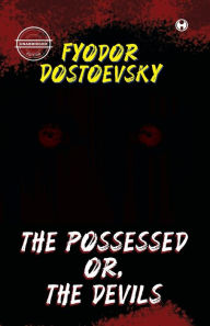 Title: The Possessed Or, The Devils (unabridged), Author: Fyodor Dostoevsky