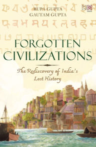 Title: Forgotten Civilizations: The Rediscovery of India's Lost History, Author: Rupa Gupta