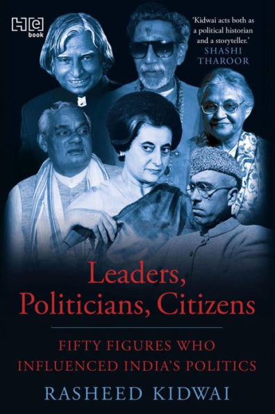Leaders, Politicians, Citizens: Fifty Figures Who Influenced India's Politics