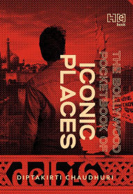 Title: The Bollywood Pocketbook of Iconic Places, Author: Diptakirti Chaudhuri