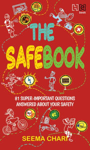 Title: The Safebook: 81 Super-Important Questions Answered about Your Safety, Author: Seema Chari