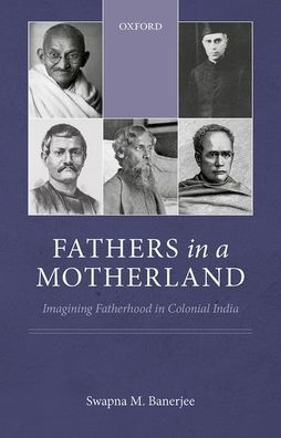 Fathers a Motherland: Imagining Fatherhood Colonial India