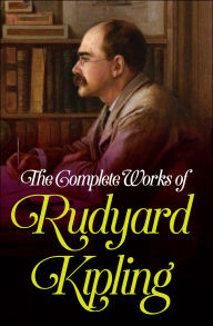 Title: The Complete Works of Rudyard Kipling, Author: Rudyard Kipling