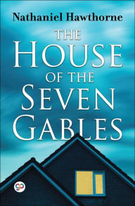 Title: The House of the Seven Gables, Author: Nathaniel Hawthorne