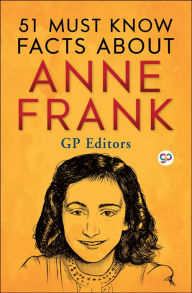 Title: 51 Must Know Facts About Anne Frank, Author: GP Editors