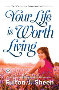 Title: Your Life is Worth Living, Author: Fulton J. Sheen